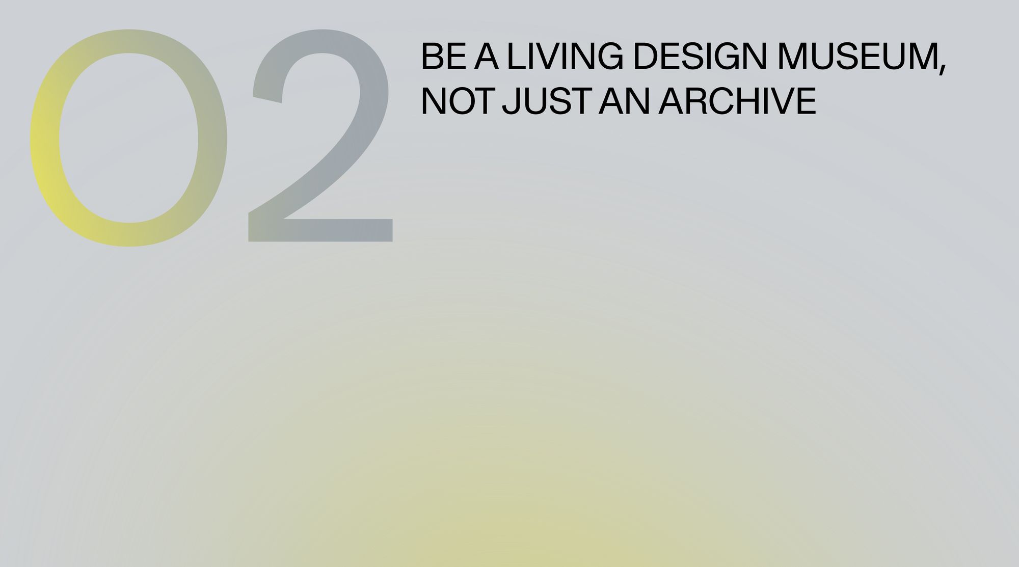 Be a living design museum, not just an archive.